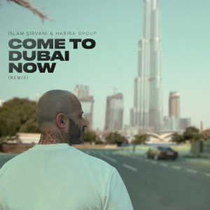 Listen to Come To Dubai Now (Remix) song with lyrics from İslam Şirvani