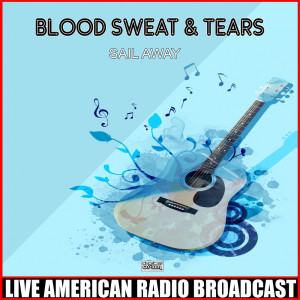 Album Sail Away (Live) oleh Blood Sweat & Tears