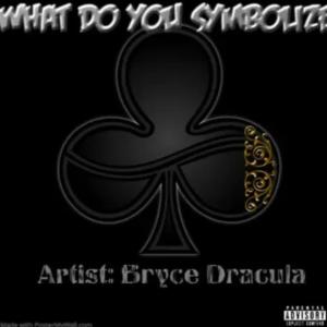 Listen to WHAT DO YOU SYMBOLIZE song with lyrics from Bryce Dracula