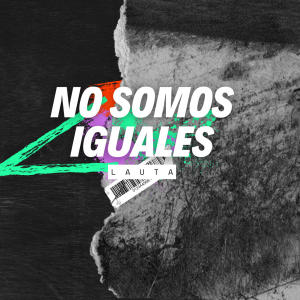 LAUTA的專輯No somos iguales (Audio Oficial) [Explicit]