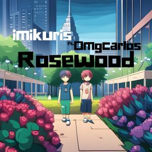 收聽Imikuris的Rosewood (feat. 0mgcarlos) (Explicit)歌詞歌曲