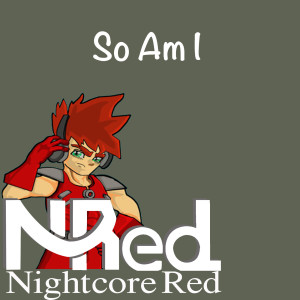 Listen to So Am I song with lyrics from Nightcore Red