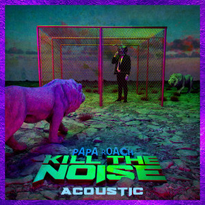 อัลบัม Kill The Noise (Acoustic) ศิลปิน Papa Roach