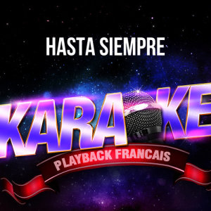 อัลบัม Hasta Siempre (Version Karaoké Playback) [Rendu célèbre par Nathalie Cardone] - Single ศิลปิน Karaoké Playback Français