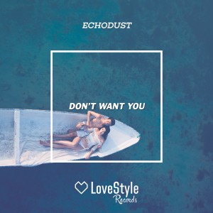ดาวน์โหลดและฟังเพลง Don't Want You (Radio Edit) พร้อมเนื้อเพลงจาก Echodust