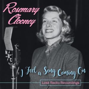 Rosemary Clooney的專輯I Feel a Song Coming On: Lost Radio Recordings