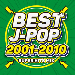 BEST J-POP 2001-2010 SUPER HITS MIX (DJ MIX)