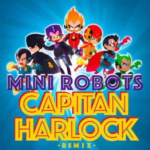 Listen to Capitan Harlock (Remix) song with lyrics from Mini Robots