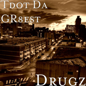 ดาวน์โหลดและฟังเพลง Drugz (Explicit) พร้อมเนื้อเพลงจาก Tdot Da Gr8est