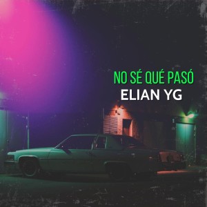 收聽Elian YG的No sé qué pasó歌詞歌曲