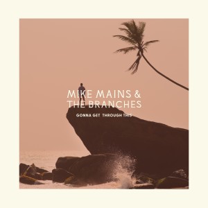 ดาวน์โหลดและฟังเพลง Gonna Get Through This พร้อมเนื้อเพลงจาก Mike Mains