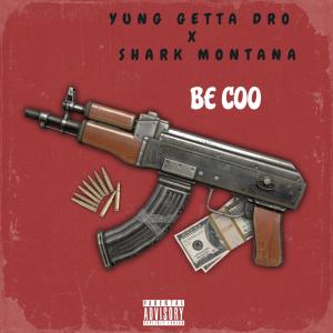 Yung Getta Dro的專輯Be Coo (feat. Shark Montana) (Explicit)