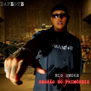 收聽Big Smoke的Sessão do Primórdio歌詞歌曲