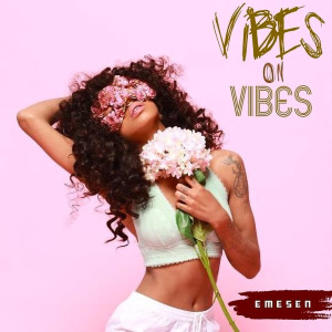 Dengarkan Vibes on Vibes lagu dari Emesen dengan lirik