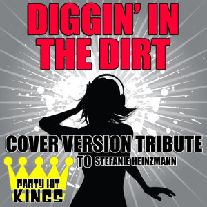 收聽Party Hit Kings的Diggin' in the Dirt (Cover Version Tribute to Stefanie Heinzmann)歌詞歌曲