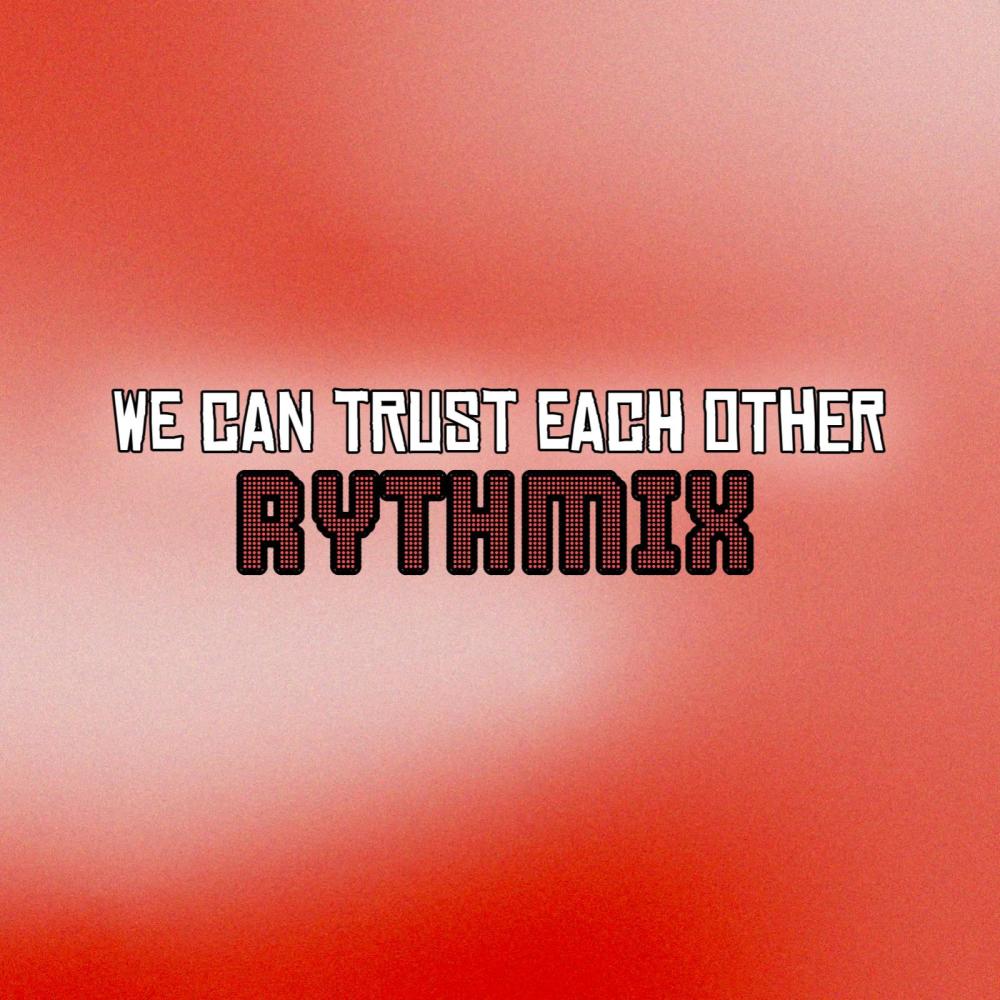 We can trust each other