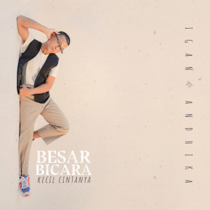 ดาวน์โหลดและฟังเพลง Besar Bicara Kecil Cintanya พร้อมเนื้อเพลงจาก Igan Andhika