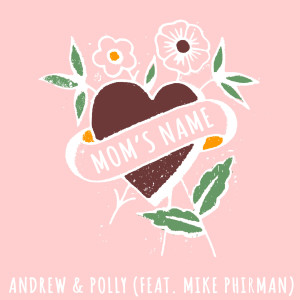 收听Andrew & Polly的Mom's Name歌词歌曲