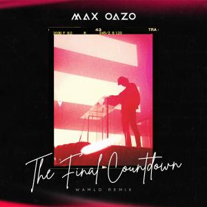 อัลบัม The Final Countdown  (Wamlo Remix) ศิลปิน Max Oazo