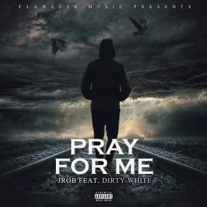 收聽J. Rob的Pray for Me (feat. Dirty White) (Explicit)歌詞歌曲