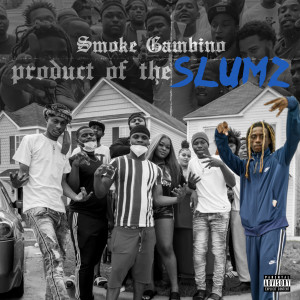 收听Smoke Gambino的Product of the Slumz (Explicit)歌词歌曲