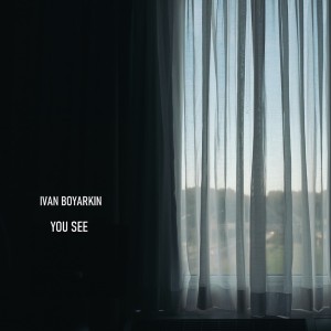 Listen to You See song with lyrics from Ivan Boyarkin