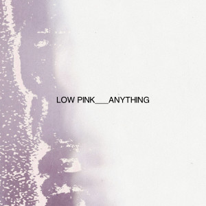 Listen to Anything song with lyrics from Low Pink