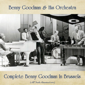 อัลบัม Complete Benny Goodman In Brussels (All Tracks Remastered 2020) ศิลปิน Benny Goodman & His Orchestra
