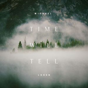 收聽Michael Logen的Time Will Tell歌詞歌曲
