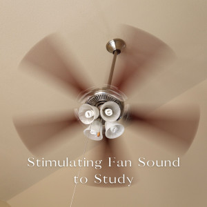Beautiful Noises Collection的专辑Stimulating Fan Sound to Study