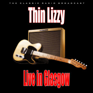 Thin Lizzy的专辑Live in Glasgow
