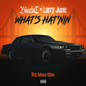 Album What's Hat'nin (feat. Larry June) [DJ Idea Mix] (Explicit) oleh Black C