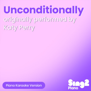 อัลบัม Unconditionally (v2) [Originally Performed by Katy Perry] (Piano Karaoke Version) ศิลปิน Sing2Piano