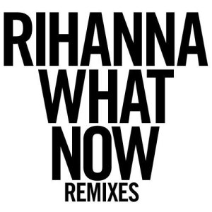 收聽Rihanna的What Now (R3hab Edit)歌詞歌曲