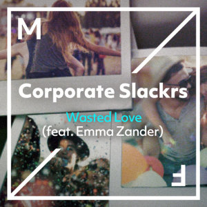 收聽Corporate Slackrs的Wasted Love (feat. Emma Zander)歌詞歌曲