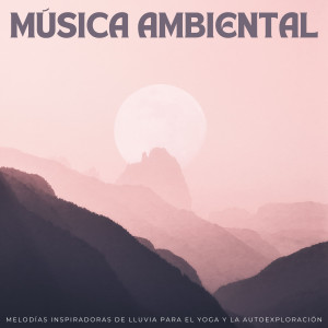 Música Ambiental: Melodías Inspiradoras De Lluvia Para El Yoga Y La Autoexploración dari Oriqi Soundhealing