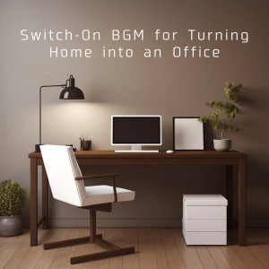Album Switch-On BGM for Turning Home into an Office oleh Hugo Focus