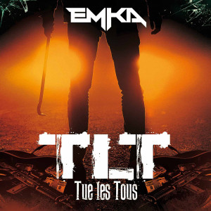 Listen to TLT Tue les Tous (Explicit) song with lyrics from EmKa