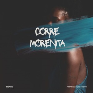 Listen to Corre Morenita song with lyrics from Msaro