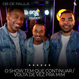 ดาวน์โหลดและฟังเพลง O Show Tem Que Continuar / Volta de Vez pra Mim พร้อมเนื้อเพลงจาก Os de Paula