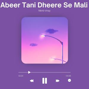 อัลบัม Abeer Tani Dheere Se Mali ศิลปิน Nikhil-Vinay