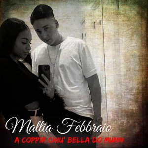 ดาวน์โหลดและฟังเพลง A coppia chiu' bella do munn พร้อมเนื้อเพลงจาก Mattia Febbraio