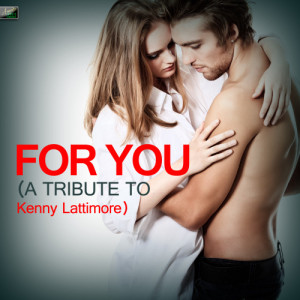 ดาวน์โหลดและฟังเพลง For You (A Tribute to Kenny Lattimore) พร้อมเนื้อเพลงจาก Ameritz Tribute Standards