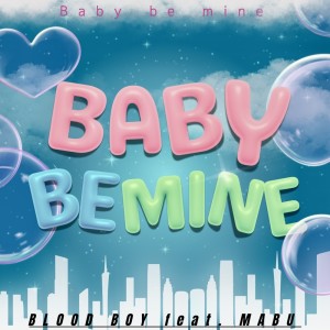 Baby be mine (feat. MABU) dari Blood Boy