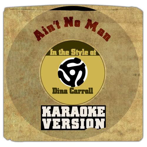 Ain't No Man (In the Style of Dina Carroll) [Karaoke Version]