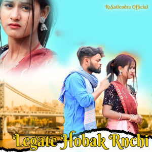 收听Rajesh Sahis的Legate Hobak Rnchi歌词歌曲