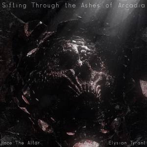 ดาวน์โหลดและฟังเพลง Sifting Through the Ashes of Arcadia (feat. Elysian Tyrant) พร้อมเนื้อเพลงจาก Raze The Altar