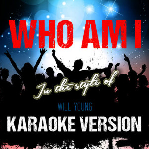 收聽Ameritz Audio Karaoke的Who Am I (In the Style of Will Young) [Karaoke Version] (Karaoke Version)歌詞歌曲