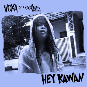 Dengarkan lagu Hey Kawan nyanyian Voxa dengan lirik