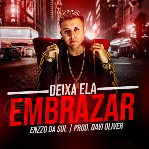 ดาวน์โหลดและฟังเพลง Deixa Ela Embrazar พร้อมเนื้อเพลงจาก Enzzo Da Sul